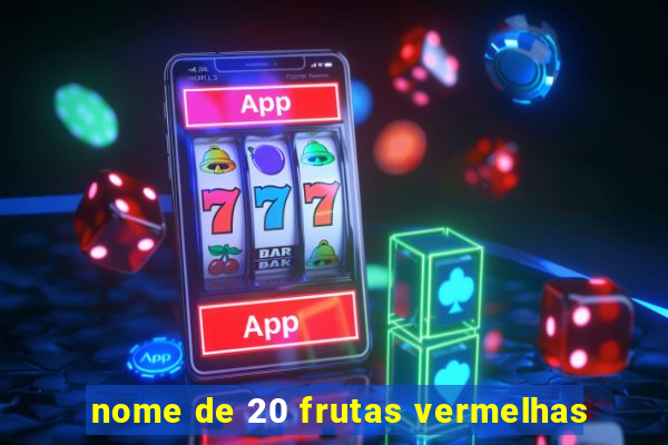 nome de 20 frutas vermelhas